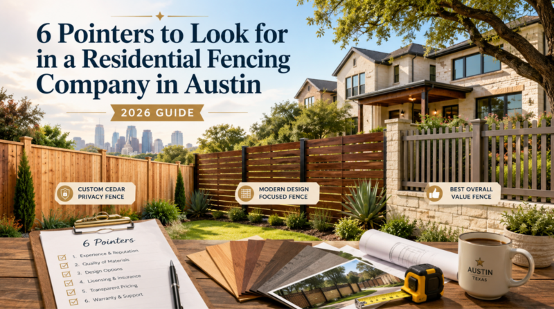 6 Pointers to Look for in a Residential Fencing Company in Austin – 2026 Guide